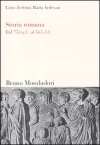 Libro Storia romana. Dal 753 a. C. al 565 d. C. di Livio Zerbini; Radu Ardevan - ean 9788861595170 - Mondadori Bruno