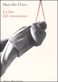 Libro fine del comunismo di Marcello Flores - ean 9788861595194 - Mondadori Bruno