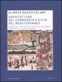 Libro Architetture del commercio e città del Mediterraneo. Dinamiche e strutture dei luoghi dello scambio tra Bisanzio