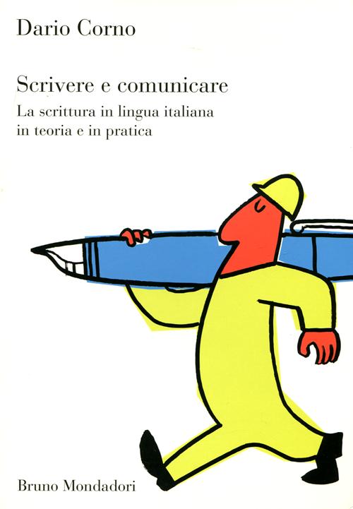 Libro Scrivere e comunicare. La scrittura in lingua italiana in teoria e in pratica di Dario Corno - ean 9788861596634 - Mondadori Bruno