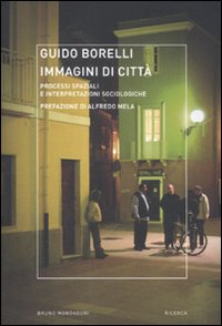 Libro Immagini di città. Processi spaziali e interpretazioni sociologiche di Guido Borelli - ean 9788861597075 - Mondadori Bruno