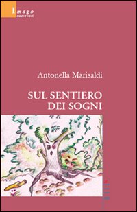 Libro Sul sentiero dei sogni di Antonella Marisaldi - ean 9788861859371 - Gruppo Albatros Il Filo