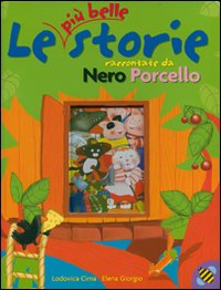 Libro più belle storie raccontate da Nero Porcello di Lodovica Cima; Elena Giorgio - ean 9788861880276 - Ape Junior