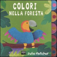 Libro Colori nella foresta di Julie Fletcher - ean 9788861880382 - Ape Junior