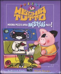 Libro Mischia i pezzi e avrai mestieri pazzi! Puzzle mischia tutto di Lodovica Cima; Elena Giorgio - ean 9788861881167 - Ape Junior