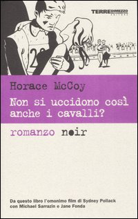 Libro Non si uccidono così anche i cavalli? di Horace McCoy - ean 9788861890022 - Terre di Mezzo