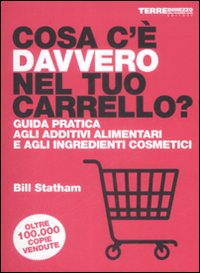 Libro Cosa c'è davvero nel tuo carrello? Guida pratica agli additivi alimentari e agli ingredienti cosmetici di Bill Statham - ean 9788861890718 - Terre di Mezzo