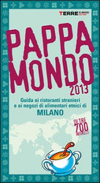 Libro Pappamondo 2013. Guida ai ristoranti stranieri e ai negozi di alimentari etnici di Milano di  - ean 9788861892293 - Terre di Mezzo