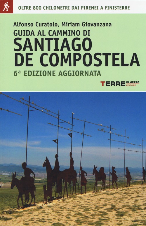 Libro Guida al cammino di Santiago de Compostela. Oltre 800 chilometri dai Pirenei a Finisterre di Alfonso Curatolo; Miriam Giovanzana - ean 9788861892446 - Terre di Mezzo