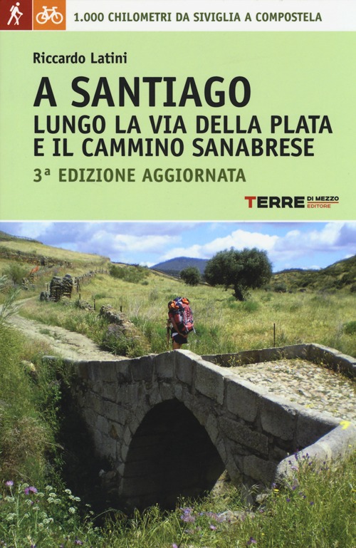 Libro A Santiago lungo la Via della Plata e il cammino Sanabrese. 1000 chilometri a piedi da Siviglia a Compostela di Riccardo Latini - ean 9788861892460 - Terre di Mezzo