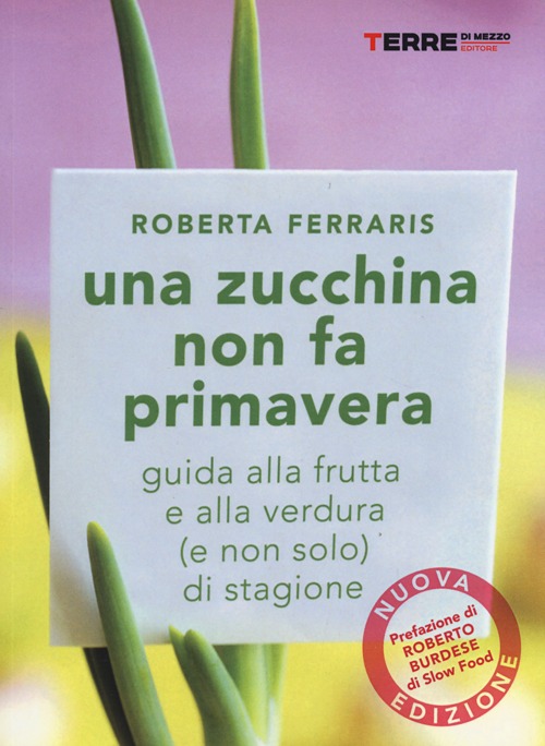 Libro zucchina non fa primavera. Guida alla frutta e verdura (e non solo) di stagione di Roberta Ferraris - ean 9788861892569 - Terre di Mezzo