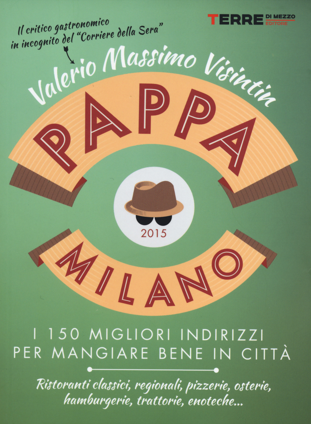 Libro PappaMilano 2015. I 150 migliori indirizzi per mangiare bene in città di Valerio Massimo Visintin - ean 9788861893160 - Terre di Mezzo