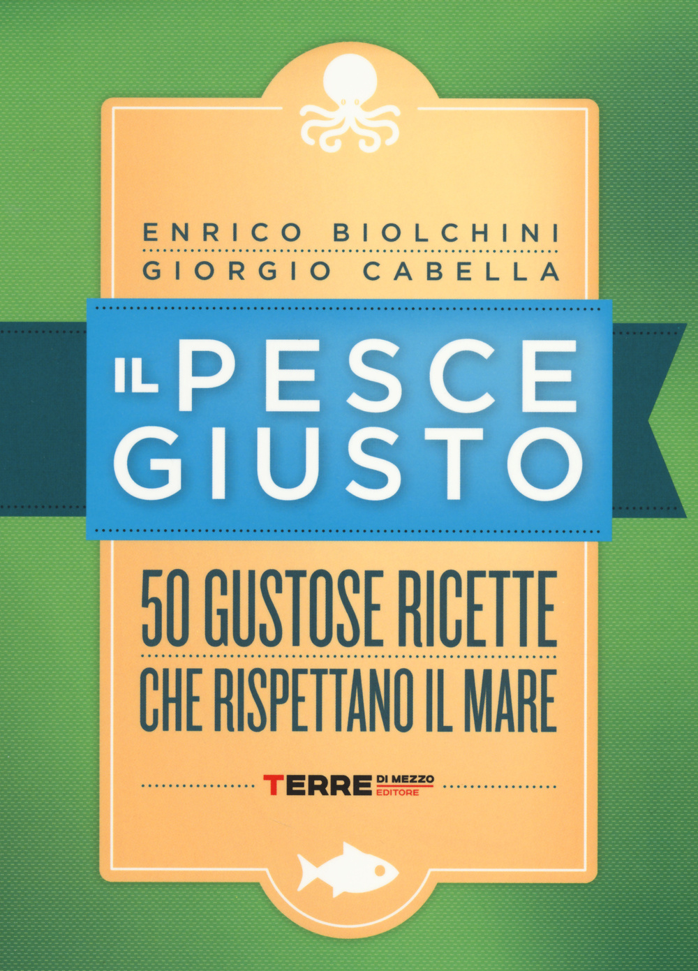 Libro pesce giusto. 50 gustose ricette che rispettano il mare di Enrico Biolchini; Giorgio Cabella - ean 9788861893207 - Terre di Mezzo