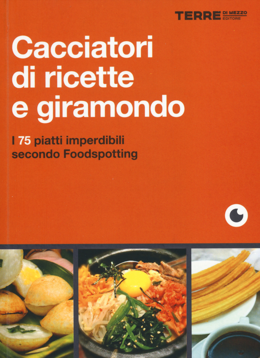 Libro Cacciatori di ricette e giramondo. I 75 piatti imperdibili secondo Foodspotting di April V. Walters - ean 9788861893214 - Terre di Mezzo