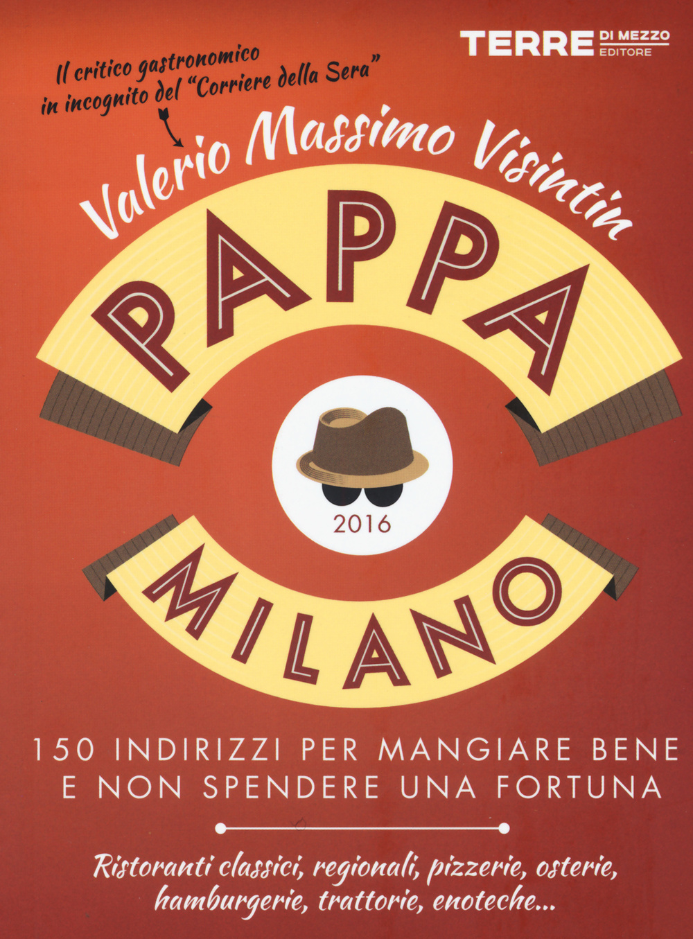 Libro PappaMilano 2016. 150 indirizzi per mangiare bene e non spendere una fortuna di Valerio Massimo Visintin - ean 9788861893580 - Terre di Mezzo