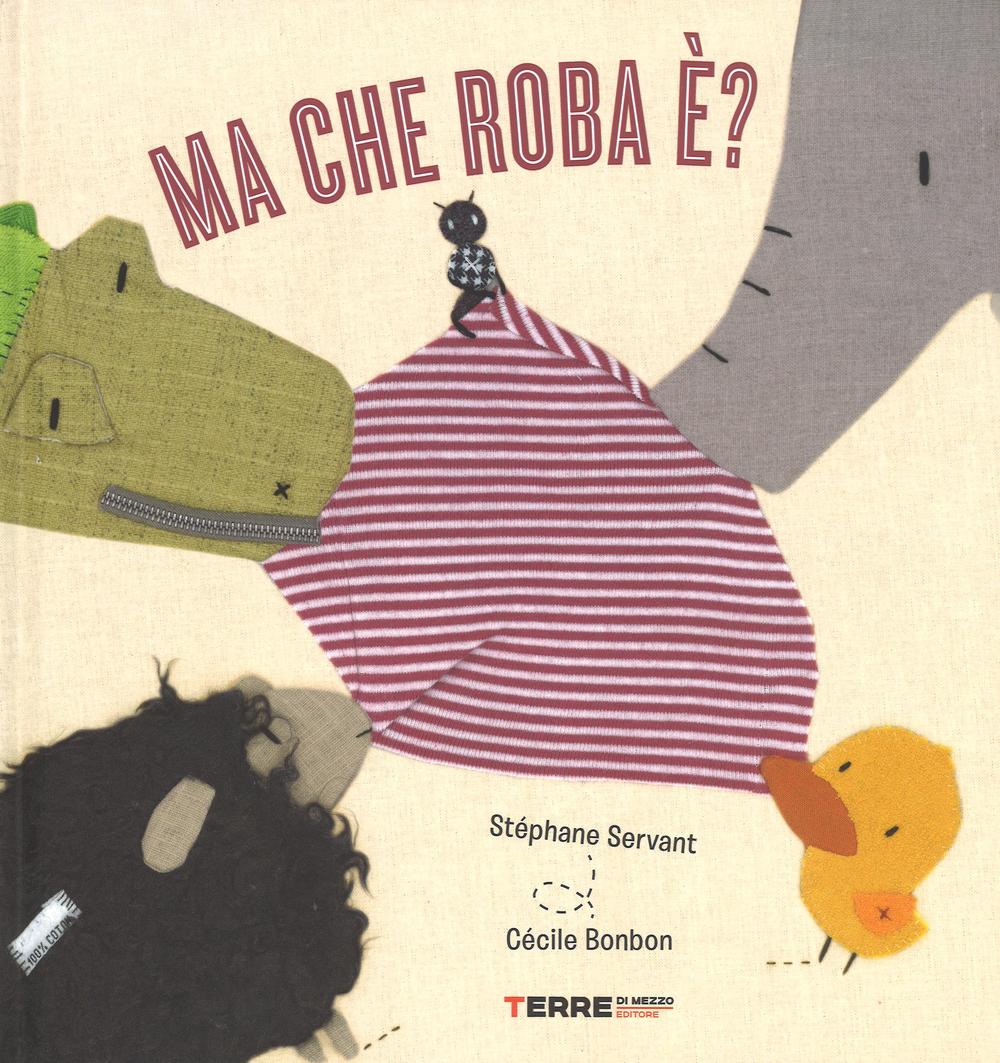 Libro Ma che roba è? di Stéphanie Servant; Cécile Bonbon - ean 9788861893887 - Terre di Mezzo