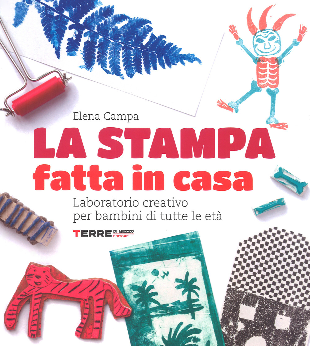 Libro stampa fatta in casa. Laboratorio creativo per bambini di tutte le età di Elena Campa - ean 9788861894457 - Terre di Mezzo