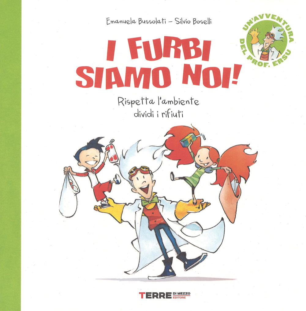 Libro furbi siamo noi! Rispetta l'ambiente dividi i rifiuti. Un'avventura del prof. Ersu di Emanuela Bussolati - ean 9788861894471 - Terre di Mezzo