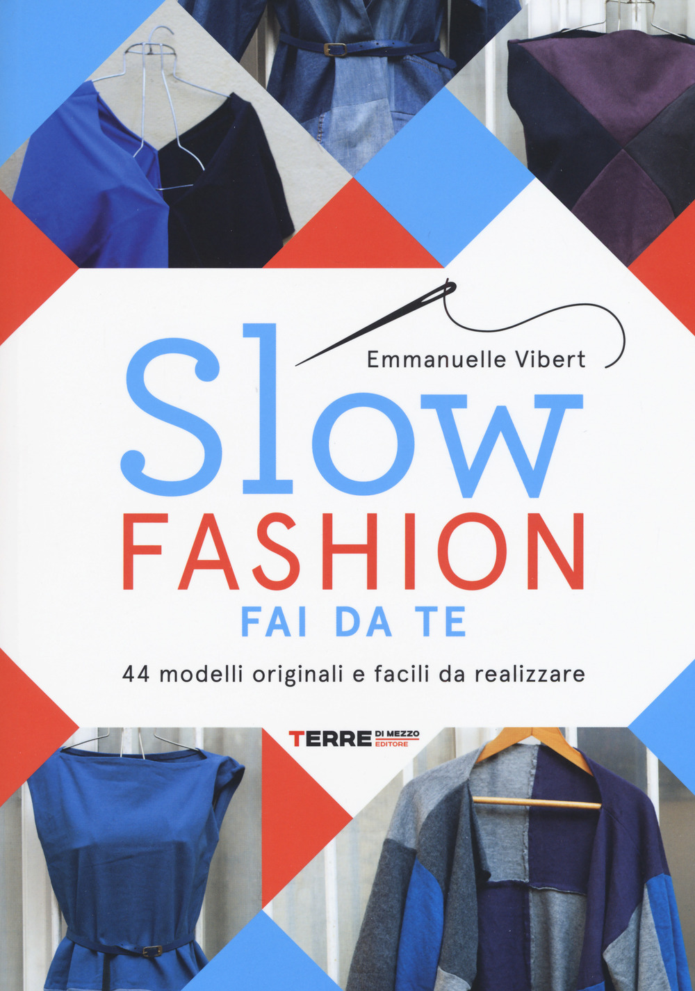 Libro Slow fashion fai da te. 44 modelli originali e facili da realizzare di Emmanuelle Vibert - ean 9788861894495 - Terre di Mezzo