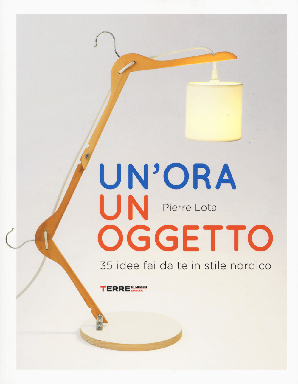 Libro ora un oggetto. 35 idee fai da te in stile nordico di Pierre Lota - ean 9788861894747 - Terre di Mezzo