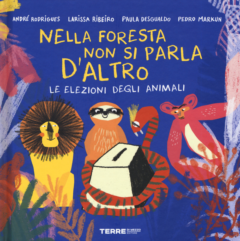 Libro Nella foresta non si parla d'altro. Le lezioni degli animali di André Rodrigues; Larissa Ribeiro; Paula Desgualdo; Pedro Markun - ean 9788861895300 - Terre di Mezzo