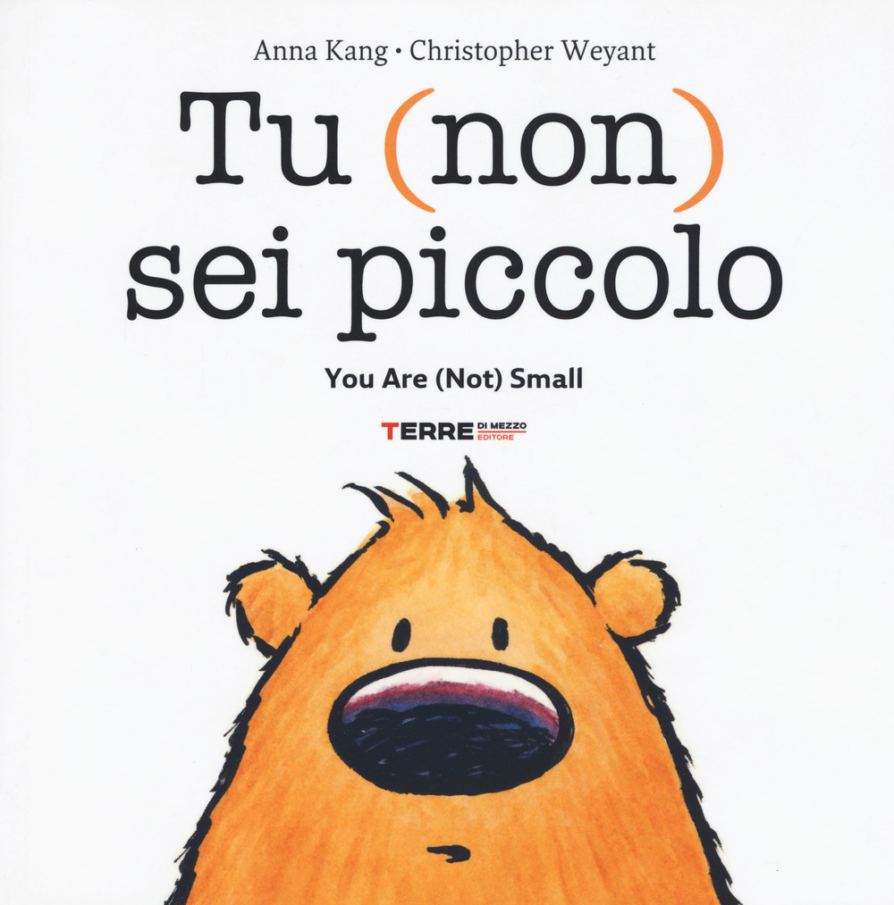 Libro Tu (non) sei piccolo-You are (not) small di Anna Kang; Christopher Weyant - ean 9788861895485 - Terre di Mezzo