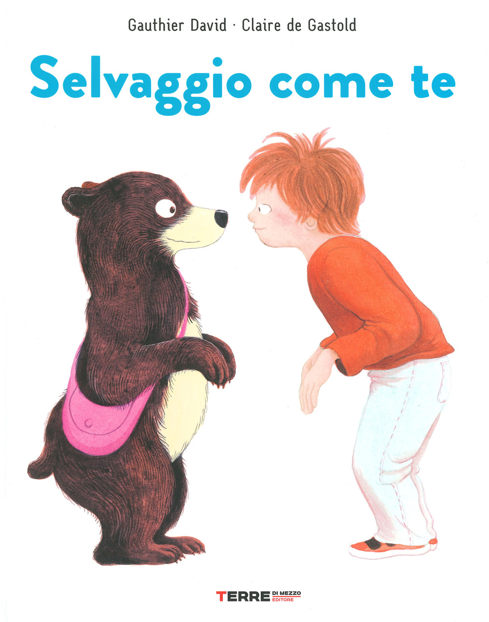 Libro Selvaggio come te di Gauthier David; Claire de Gastold - ean 9788861895935 - Terre di Mezzo