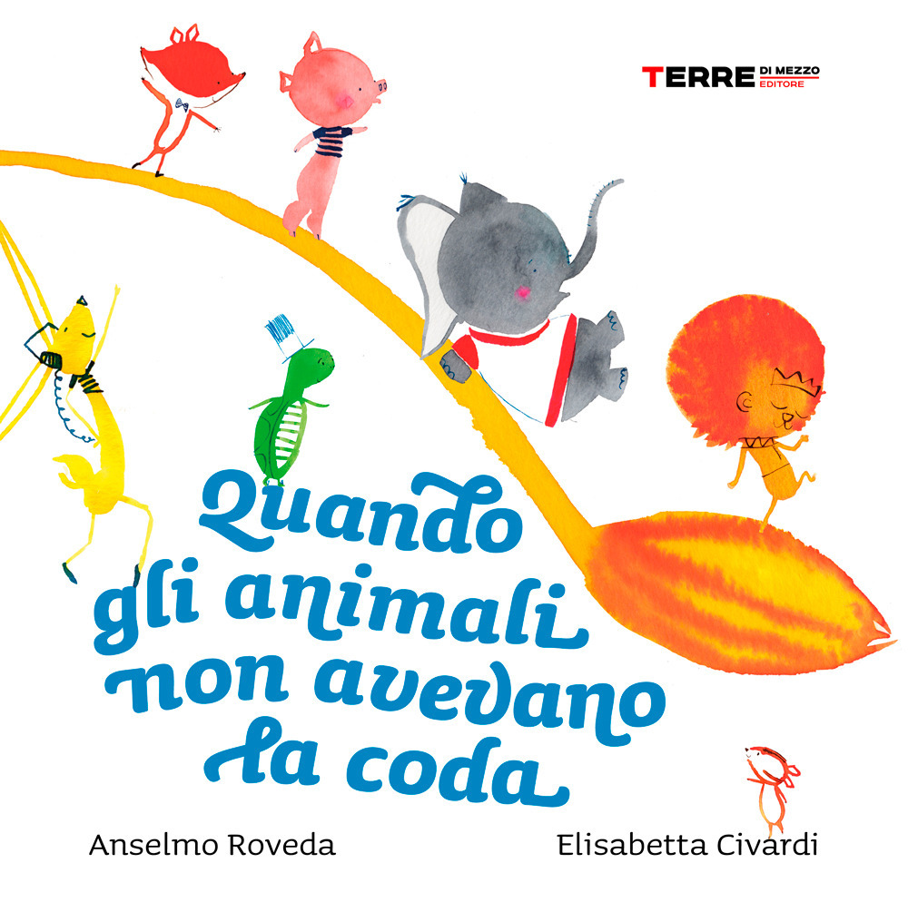 Libro Quando gli animali non avevano la coda di Anselmo Roveda; Elisabetta Civardi - ean 9788861896307 - Terre di Mezzo