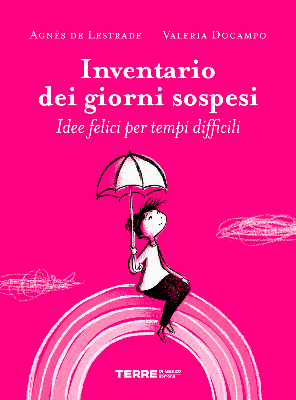 Libro Inventario dei giorni sospesi. Idee felici per tempi difficili di Agnès de Lestrade; Valeria Docampo - ean 9788861896574 - Terre di Mezzo
