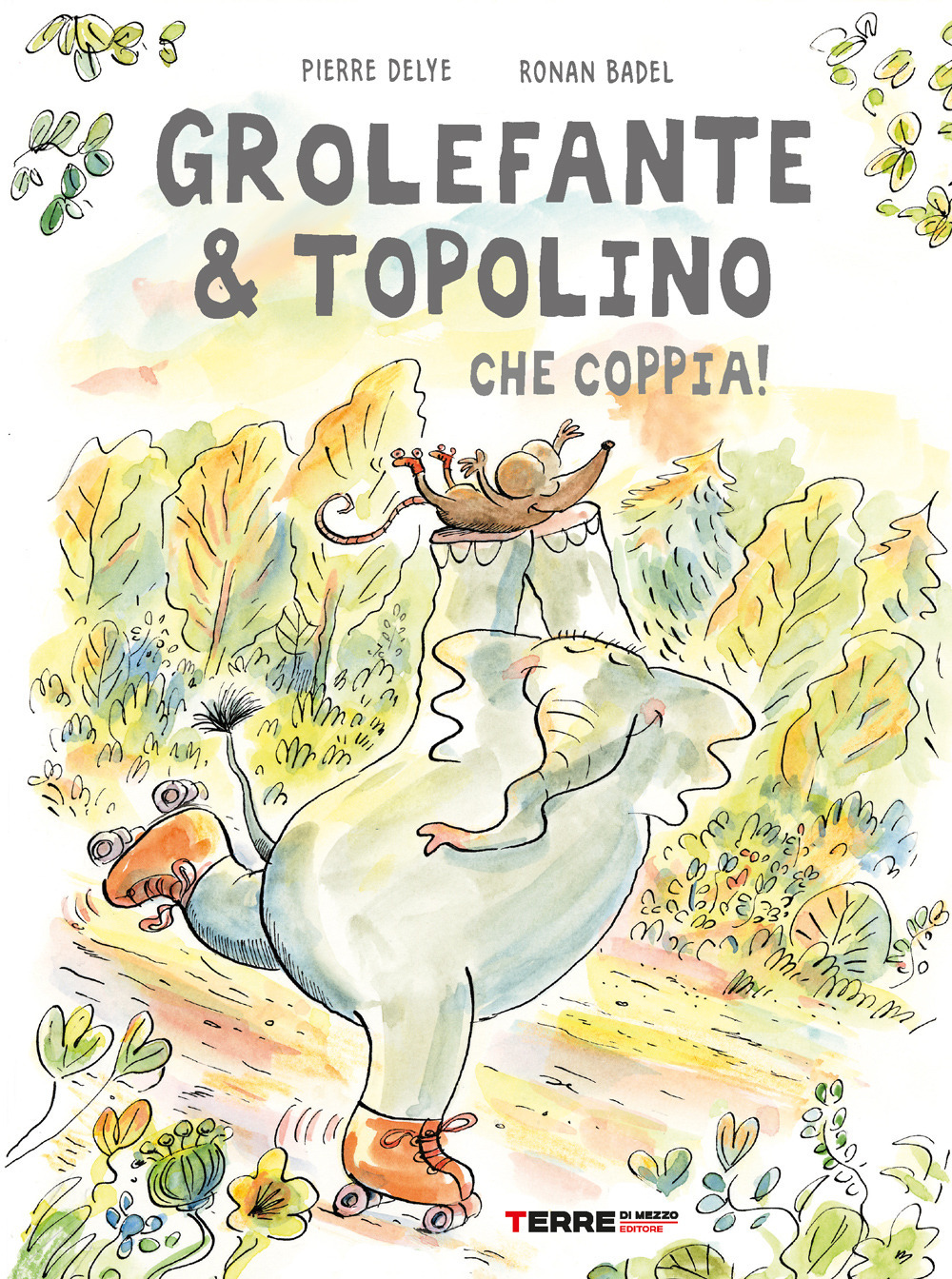 Libro Grolefante & Topolino. Che coppia! di Pierre Delye; Ronan Badel - ean 9788861897335 - Terre di Mezzo