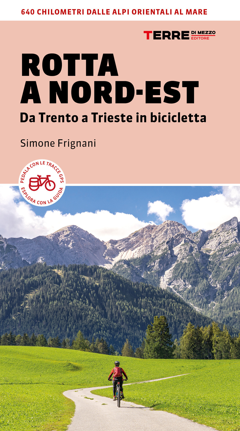 Libro Rotta a Nord-Est. Da Trento a Trieste in bicicletta. 640 km dalle Alpi orientali al mare di Simone Frignani - ean 9788861897519 - Terre di Mezzo