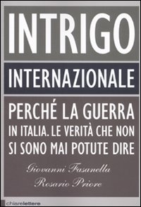 Libro Intrigo internazionale. Perché la guerra in Italia. Le verità che non si sono mai potute dire di Giovanni Fasanella; Rosario Priore - ean 9788861900035 - Chiarelettere