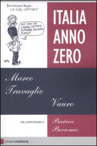 Libro Italia Anno Zero di Marco Travaglio; Vauro Senesi; Beatrice Borromeo - ean 9788861900516 - Chiarelettere