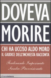 Libro Doveva morire. Chi ha ucciso Aldo Moro. Il giudice dell'inchiesta racconta di Ferdinando Imposimato; Sandro Provvisionato - ean 9788861900554 - Chiarelettere