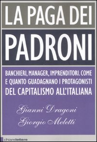 Libro paga dei padroni di Gianni Dragoni; Giorgio Meletti - ean 9788861900578 - Chiarelettere