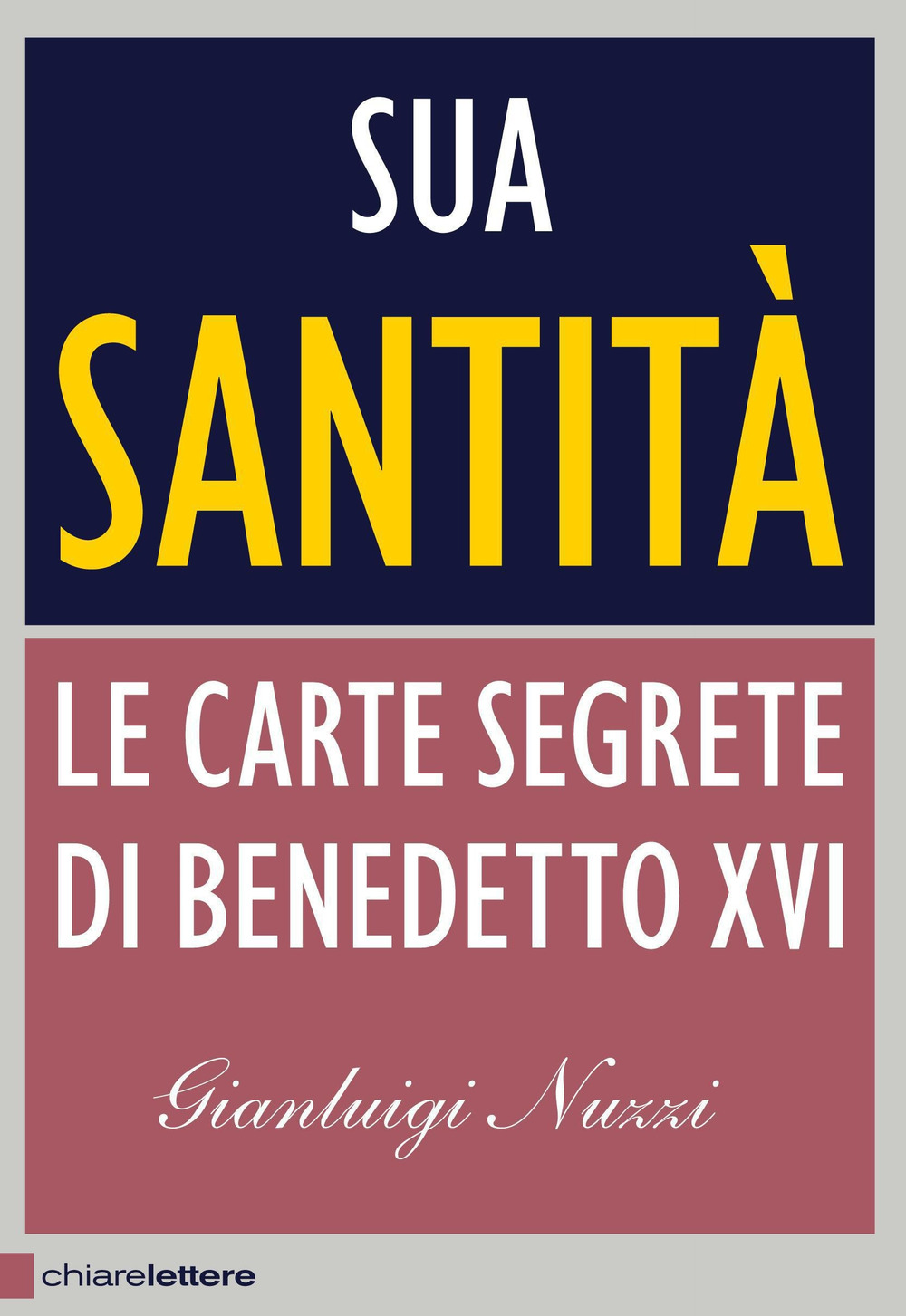 Libro Sua Santità. Le carte segrete di Benedetto XVI di Gianluigi Nuzzi - ean 9788861900950 - Chiarelettere