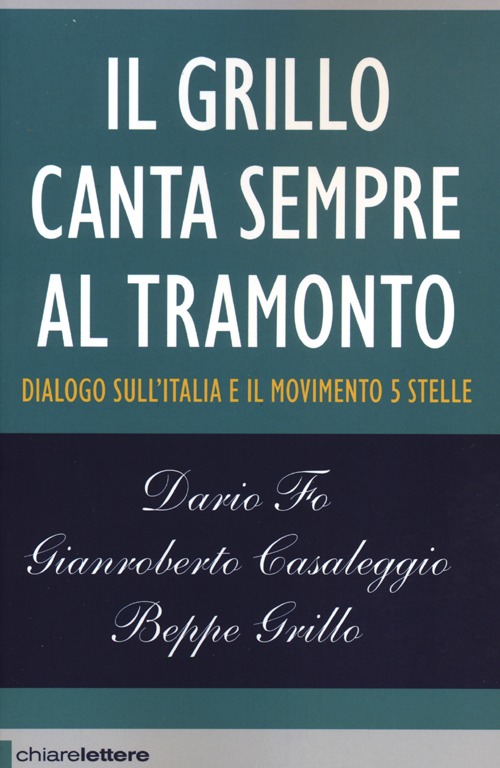 Libro Grillo canta sempre al tramonto. Dialogo sull'Italia e il Movimento 5 stelle di Beppe Grillo; Dario Fo; Gianroberto Casaleggio - ean 9788861904293 - Chiarelettere