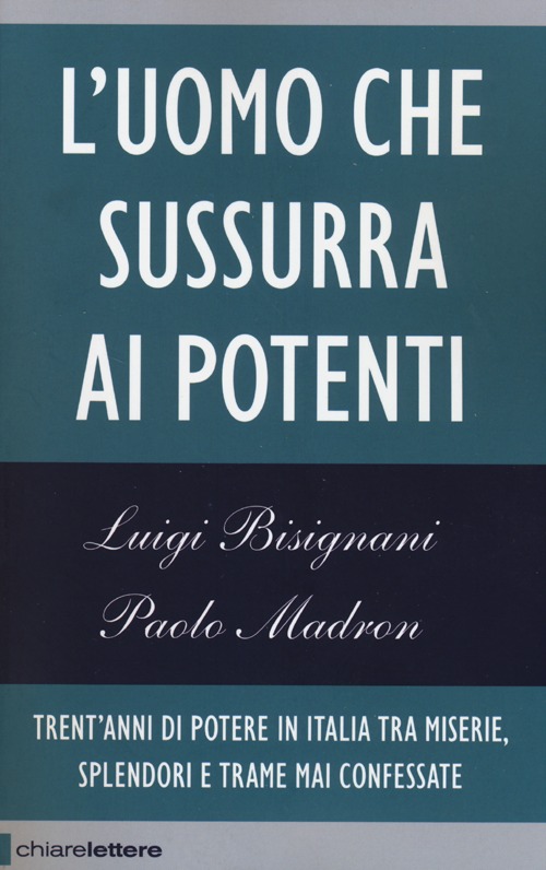 Libro uomo che sussurra ai potenti. Trent'anni di potere in Italia tra miserie