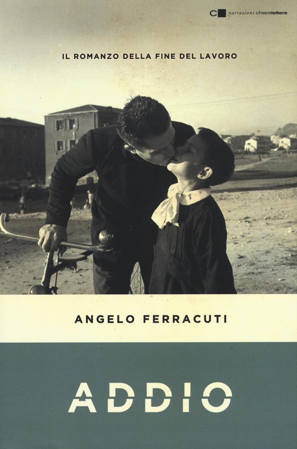 Libro Addio. Il romanzo della fine del lavoro di Angelo Ferracuti - ean 9788861906532 - Chiarelettere