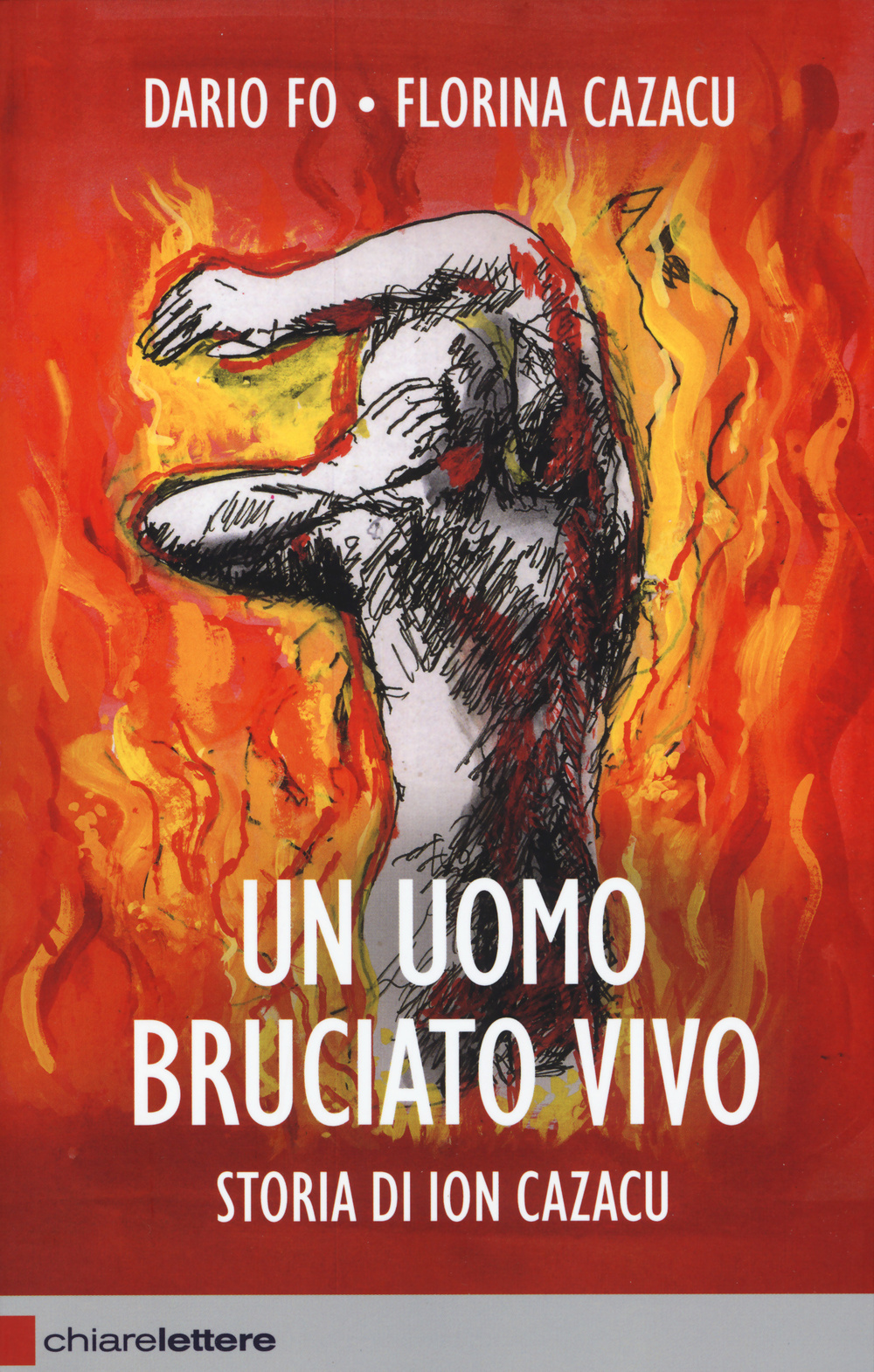 Libro uomo bruciato vivo. Storia di Ion Cazacu di Dario Fo; Florina Cazacu - ean 9788861906952 - Chiarelettere