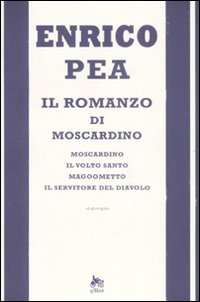 Libro romanzo di Moscardino: Moscardino-Il volto santo-Magoometto-Il servitore del diavolo di Enrico Pea - ean 9788861920453 - Elliot