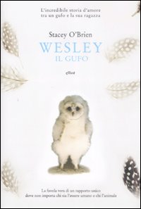 Libro Wesley il gufo. L'incredibile storia d'amore tra un gufo e la sua ragazza di Stacey O'Brien - ean 9788861920743 - Elliot