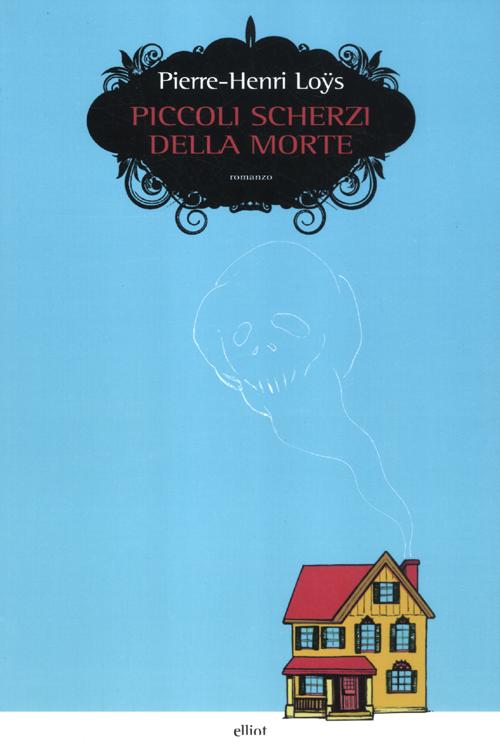 Libro Piccoli scherzi della morte di Pierre-Henri Loÿs - ean 9788861922334 - Elliot