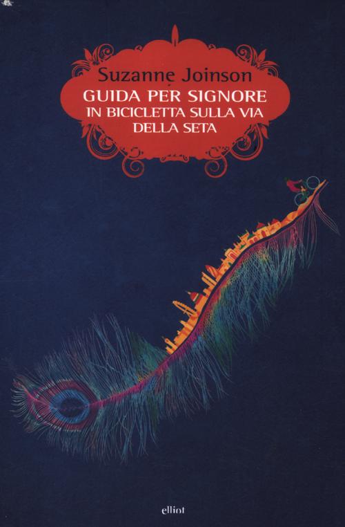 Libro Guida per signore in bibicletta sulla via della seta di Suzanne Joinson - ean 9788861922587 - Elliot