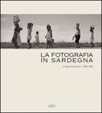 Libro fotografia in Sardegna. Lo sguardo esterno 1960-1980 di  - ean 9788862020671 - Ilisso