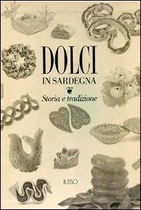 Libro Dolci in Sardegna. Storia e tradizione di  - ean 9788862020916 - Ilisso