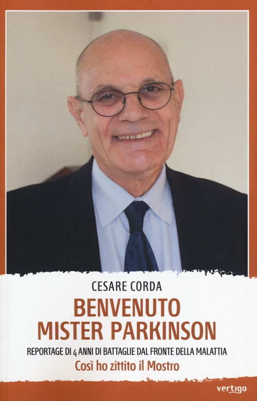 Libro Benvenuto mister Parkinson. Reportage di 4 anni di battaglie dal fronte della malattia di Cesare Corda - ean 9788862061827 - Vertigo