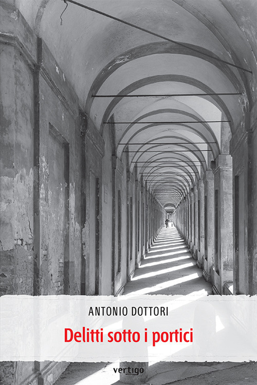 Libro Delitti sotto i portici di Antonio Dottori - ean 9788862068529 - Vertigo