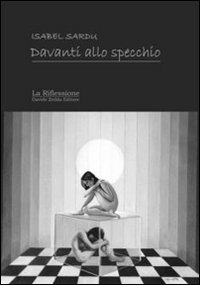 Libro Davanti allo specchio di Isabel Sardu - ean 9788862110891 - La Riflessione