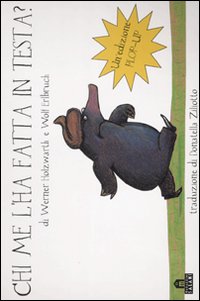 Libro Chi me l'ha fatta in testa? Il libro pop-up di Werner Holzwarth; Wolf Erlbruch - ean 9788862120791 - Magazzini Salani